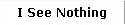I See Nothing