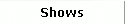 Shows